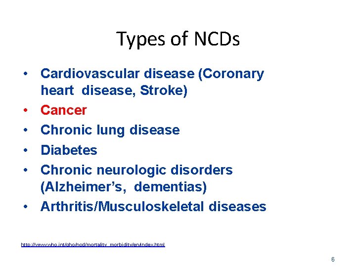 Types of NCDs • Cardiovascular disease (Coronary heart disease, Stroke) • Cancer • Chronic