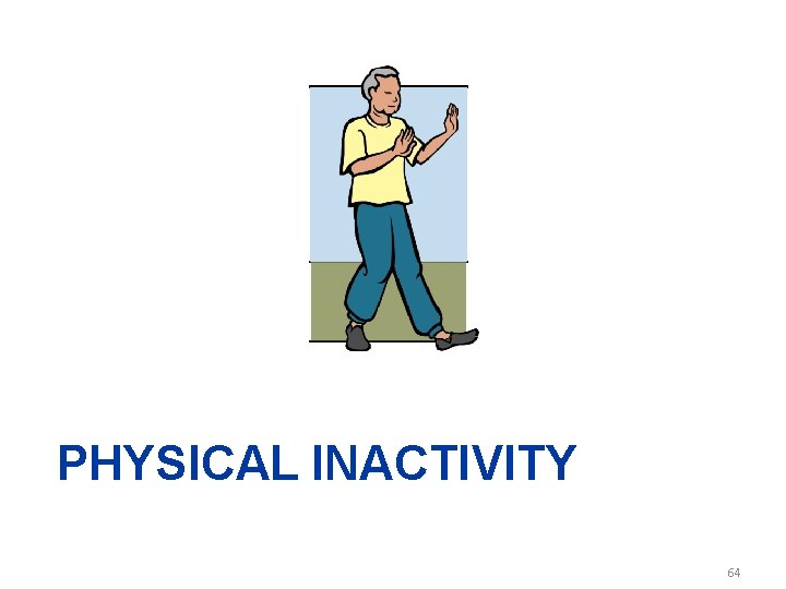 PHYSICAL INACTIVITY 64 