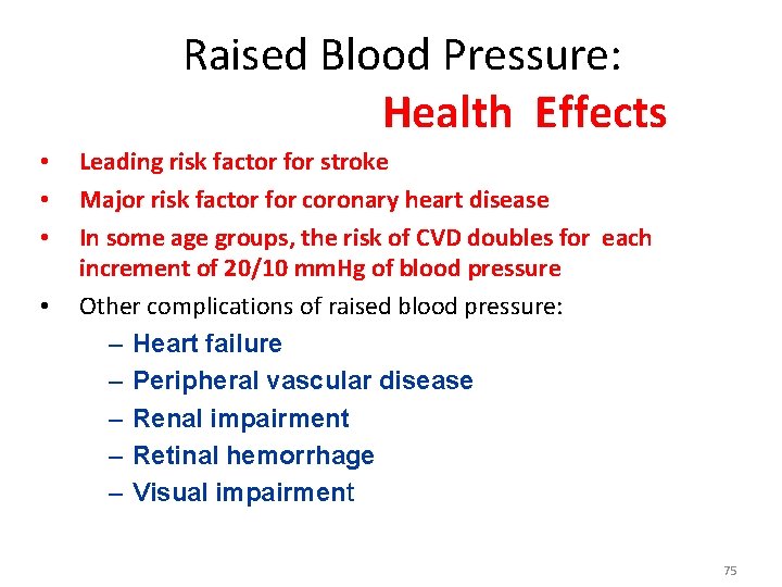 Raised Blood Pressure: Health Effects • • Leading risk factor for stroke Major risk