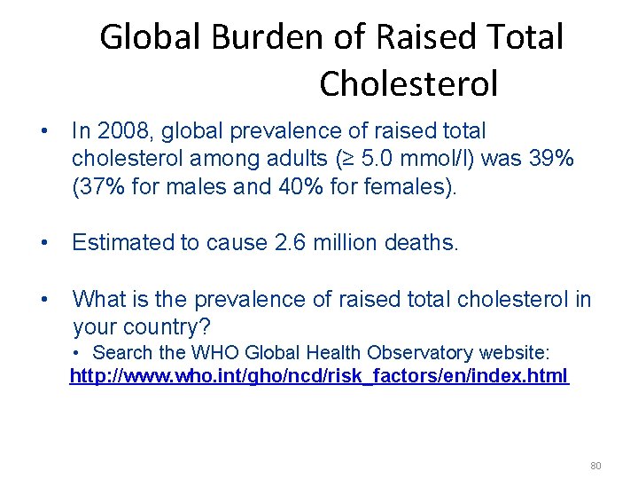 Global Burden of Raised Total Cholesterol • In 2008, global prevalence of raised total