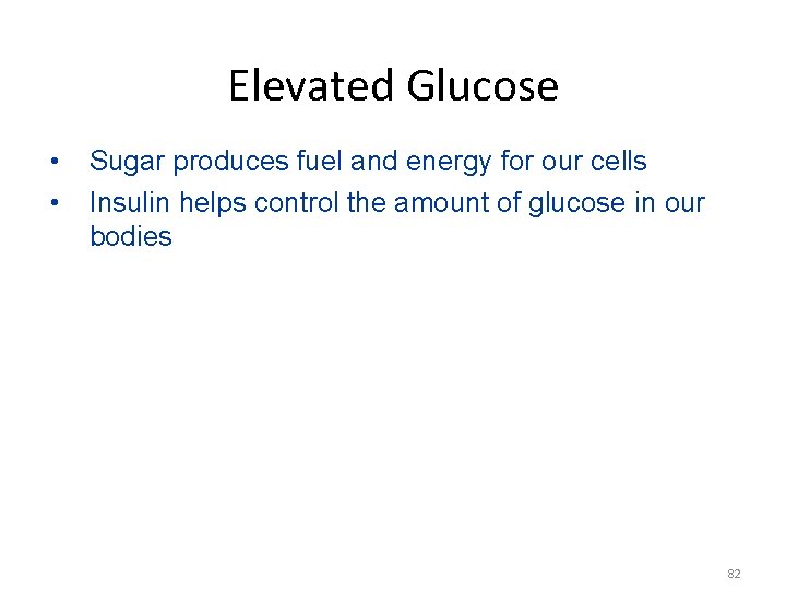 Elevated Glucose • • Sugar produces fuel and energy for our cells Insulin helps