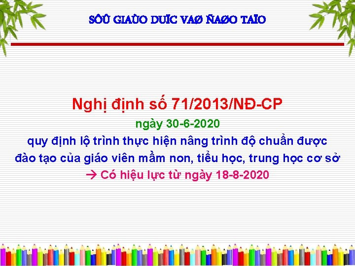 SÔÛ GIAÙO DUÏC VAØ ÑAØO TAÏO Nghị định số 71/2013/NĐ-CP ngày 30 -6 -2020