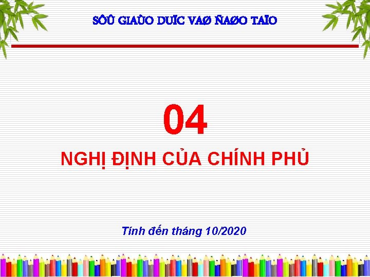 SÔÛ GIAÙO DUÏC VAØ ÑAØO TAÏO 04 NGHỊ ĐỊNH CỦA CHÍNH PHỦ Tính đến