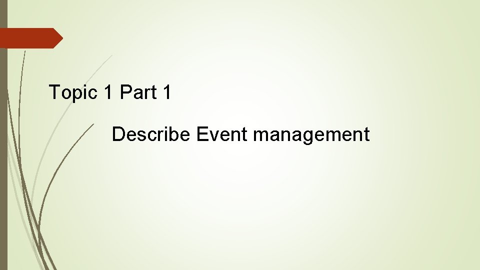 Topic 1 Part 1 Describe Event management 