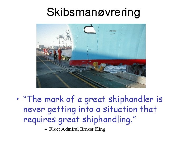 Skibsmanøvrering • “The mark of a great shiphandler is never getting into a situation