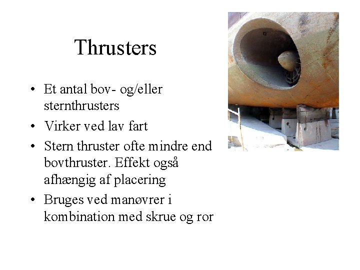 Thrusters • Et antal bov- og/eller sternthrusters • Virker ved lav fart • Stern