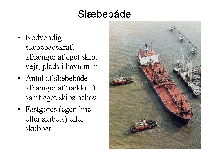 Slæbebåde • Nødvendig slæbebådskraft afhænger af eget skib, vejr, plads i havn m. m.