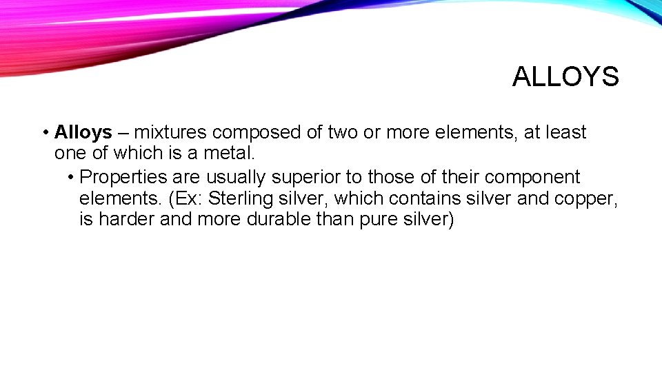 ALLOYS • Alloys – mixtures composed of two or more elements, at least one