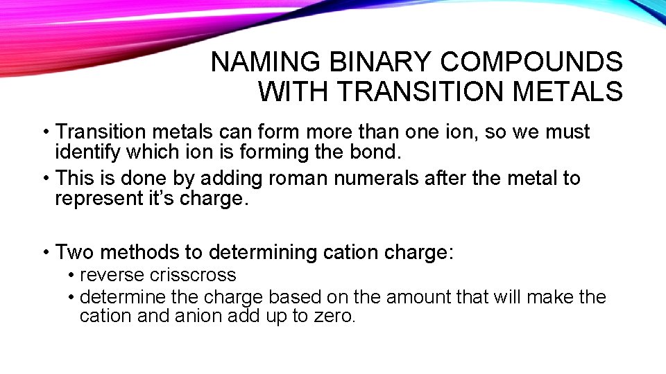 NAMING BINARY COMPOUNDS WITH TRANSITION METALS • Transition metals can form more than one