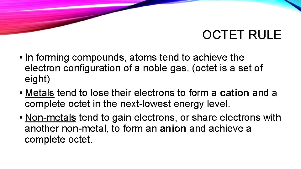 OCTET RULE • In forming compounds, atoms tend to achieve the electron configuration of