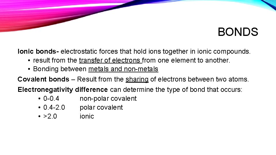 BONDS Ionic bonds- electrostatic forces that hold ions together in ionic compounds. • result