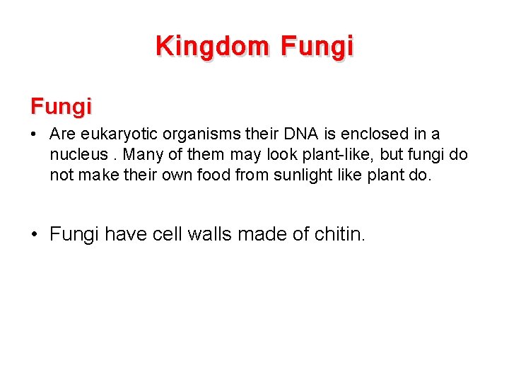 Kingdom Fungi • Are eukaryotic organisms their DNA is enclosed in a nucleus. Many