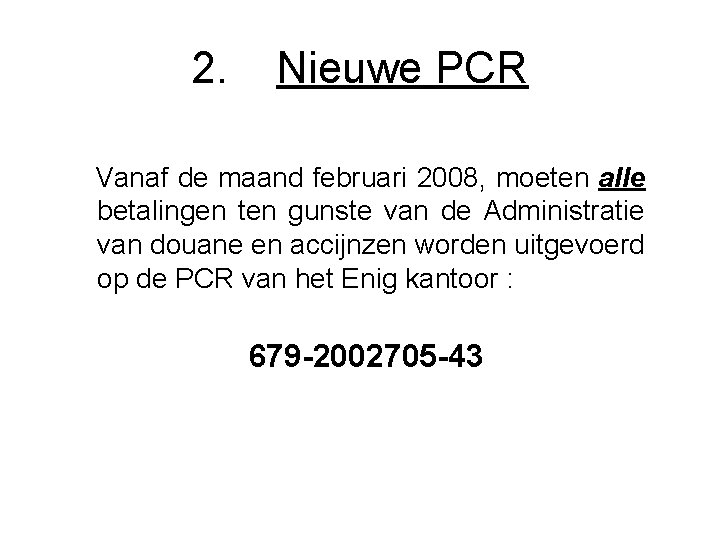 2. Nieuwe PCR Vanaf de maand februari 2008, moeten alle betalingen ten gunste van