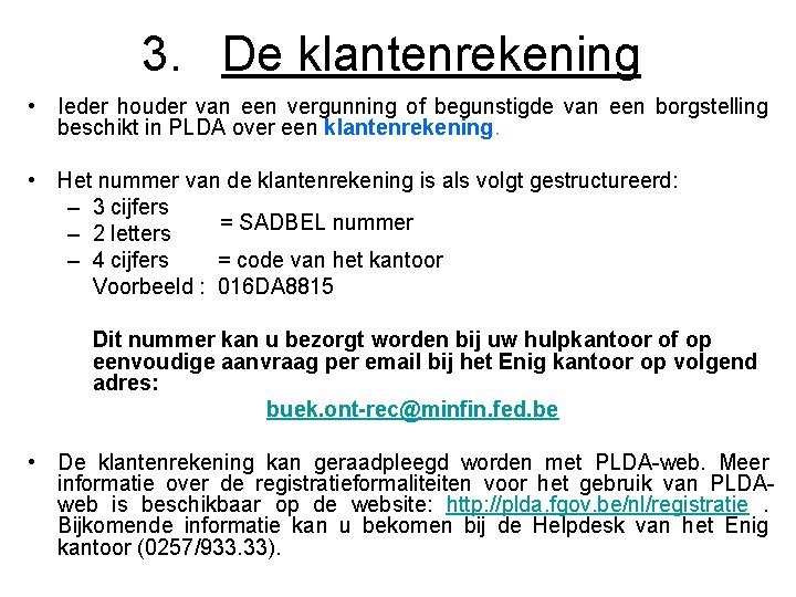 3. De klantenrekening • Ieder houder van een vergunning of begunstigde van een borgstelling