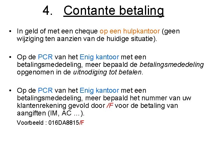 4. Contante betaling • In geld of met een cheque op een hulpkantoor (geen