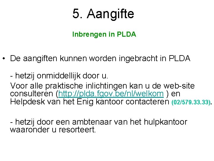 5. Aangifte Inbrengen in PLDA • De aangiften kunnen worden ingebracht in PLDA -