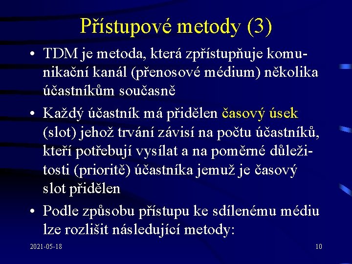 Přístupové metody (3) • TDM je metoda, která zpřístupňuje komunikační kanál (přenosové médium) několika