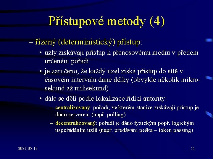 Přístupové metody (4) – řízený (deterministický) přístup: • uzly získávají přístup k přenosovému médiu