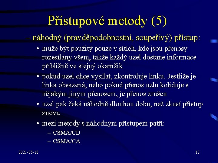 Přístupové metody (5) – náhodný (pravděpodobnostní, soupeřivý) přístup: • může být použitý pouze v