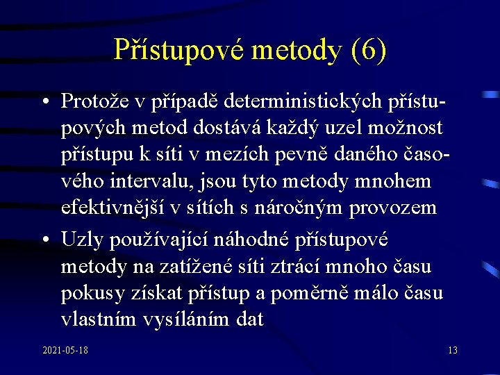 Přístupové metody (6) • Protože v případě deterministických přístupových metod dostává každý uzel možnost
