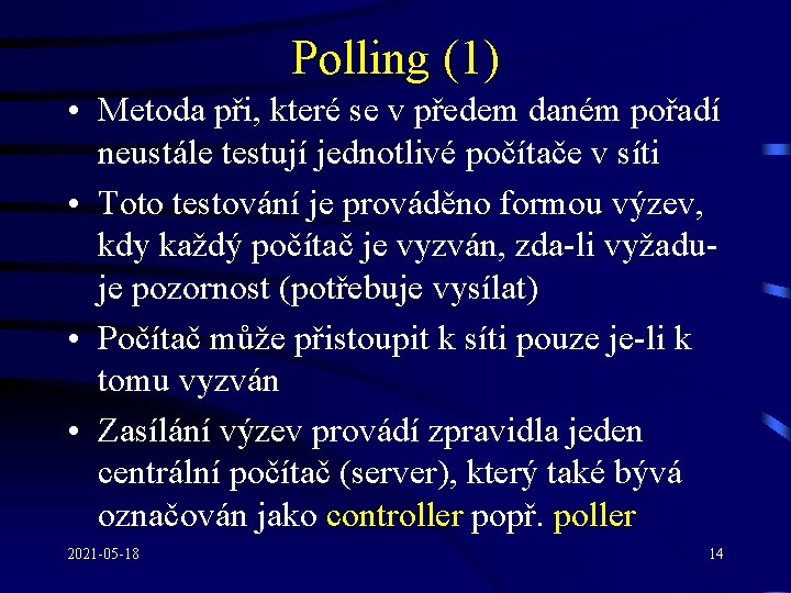 Polling (1) • Metoda při, které se v předem daném pořadí neustále testují jednotlivé