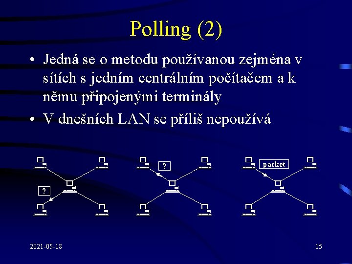 Polling (2) • Jedná se o metodu používanou zejména v sítích s jedním centrálním