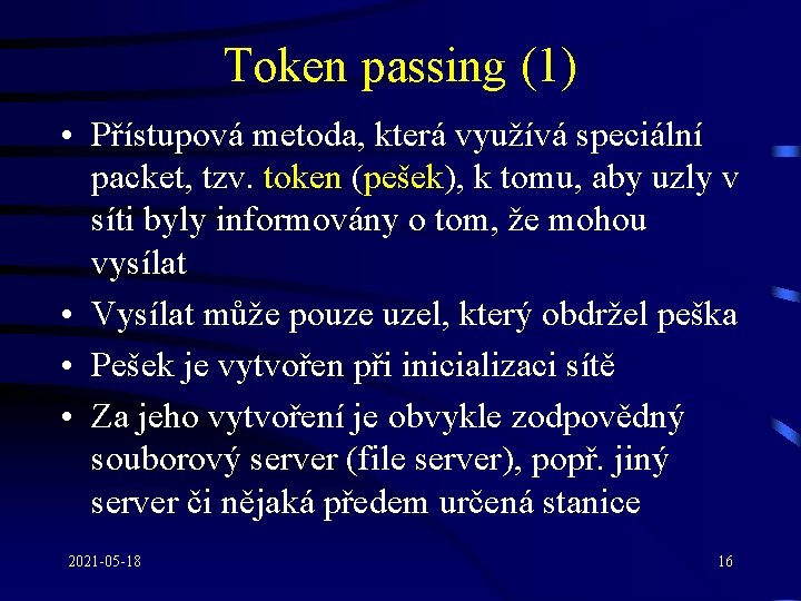Token passing (1) • Přístupová metoda, která využívá speciální packet, tzv. token (pešek), k