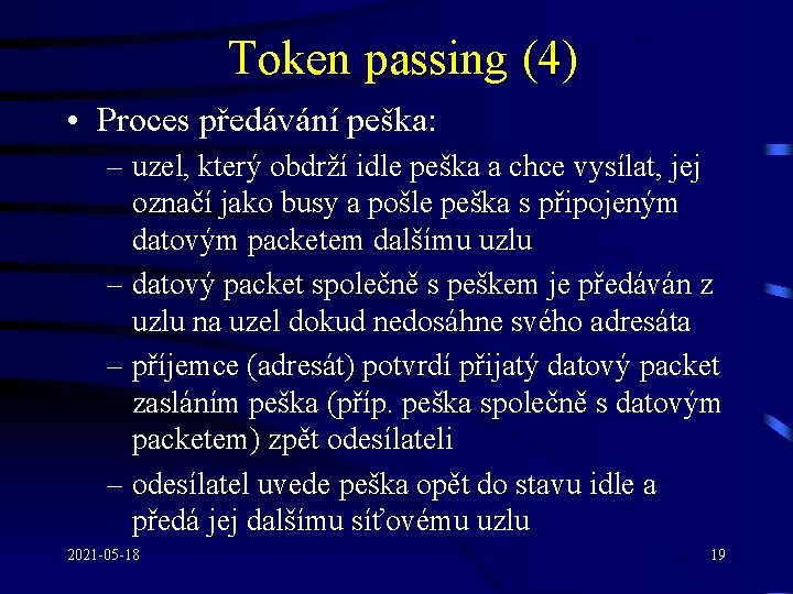 Token passing (4) • Proces předávání peška: – uzel, který obdrží idle peška a