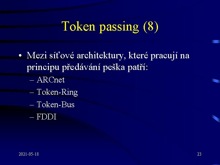 Token passing (8) • Mezi síťové architektury, které pracují na principu předávání peška patří: