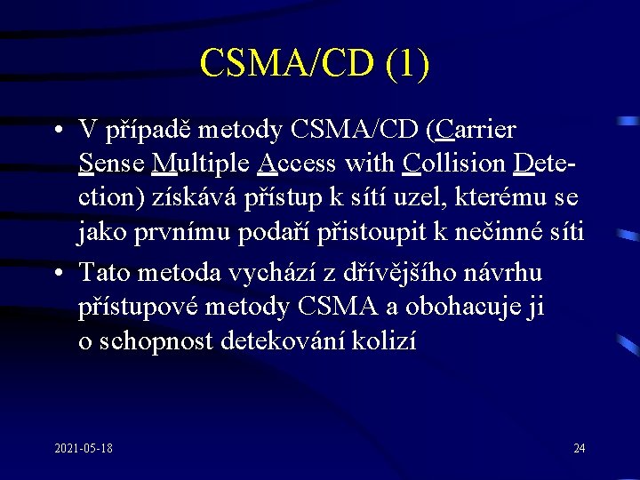 CSMA/CD (1) • V případě metody CSMA/CD (Carrier Sense Multiple Access with Collision Detection)