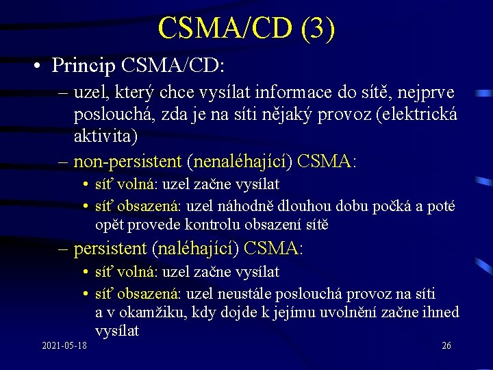 CSMA/CD (3) • Princip CSMA/CD: – uzel, který chce vysílat informace do sítě, nejprve