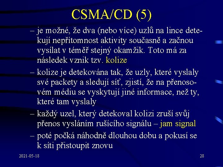 CSMA/CD (5) – je možné, že dva (nebo více) uzlů na lince detekují nepřítomnost