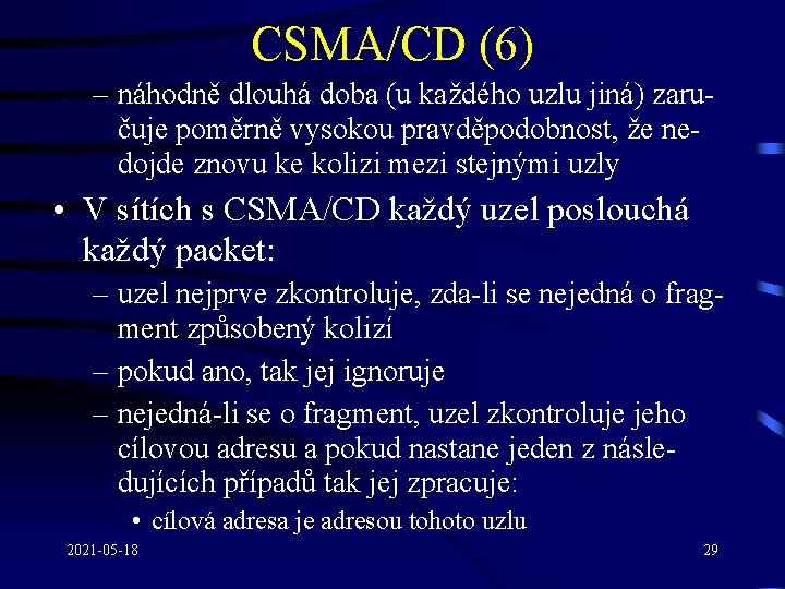 CSMA/CD (6) – náhodně dlouhá doba (u každého uzlu jiná) zaručuje poměrně vysokou pravděpodobnost,