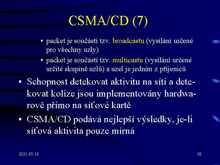 CSMA/CD (7) • packet je součástí tzv. broadcastu (vysílání určené pro všechny uzly) •