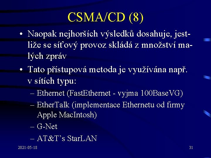 CSMA/CD (8) • Naopak nejhorších výsledků dosahuje, jestliže se síťový provoz skládá z množství