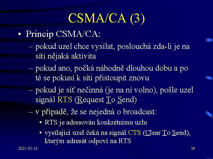 CSMA/CA (3) • Princip CSMA/CA: – pokud uzel chce vysílat, poslouchá zda-li je na