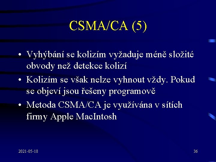 CSMA/CA (5) • Vyhýbání se kolizím vyžaduje méně složité obvody než detekce kolizí •