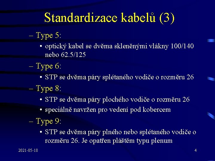 Standardizace kabelů (3) – Type 5: • optický kabel se dvěma skleněnými vlákny 100/140