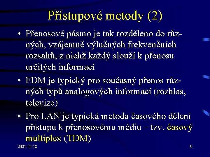 Přístupové metody (2) • Přenosové pásmo je tak rozděleno do různých, vzájemně výlučných frekvenčních