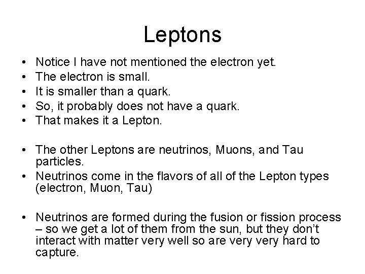 Leptons • • • Notice I have not mentioned the electron yet. The electron