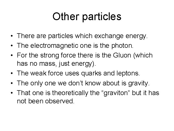 Other particles • There are particles which exchange energy. • The electromagnetic one is