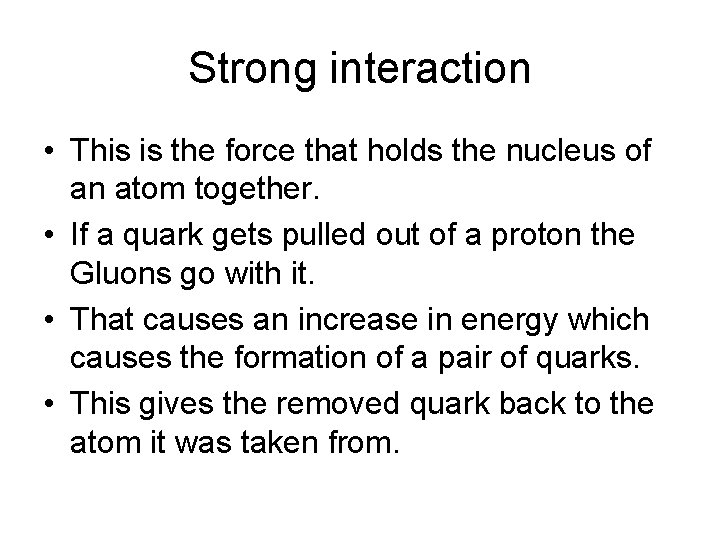 Strong interaction • This is the force that holds the nucleus of an atom