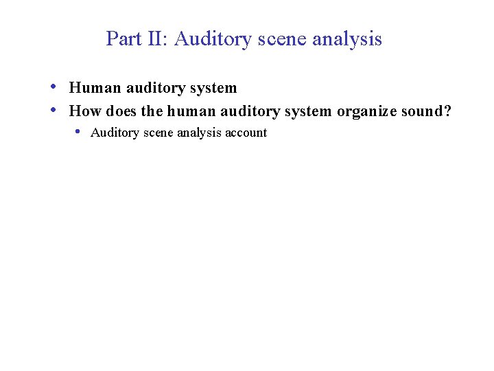 Part II: Auditory scene analysis • Human auditory system • How does the human