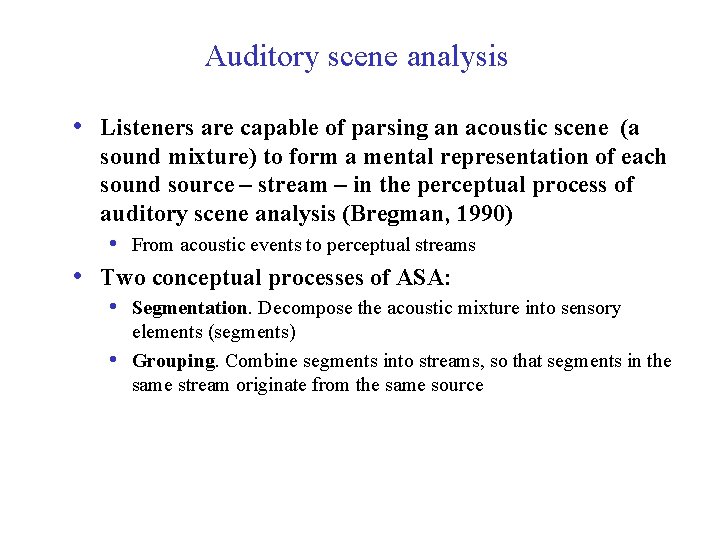 Auditory scene analysis • Listeners are capable of parsing an acoustic scene (a •