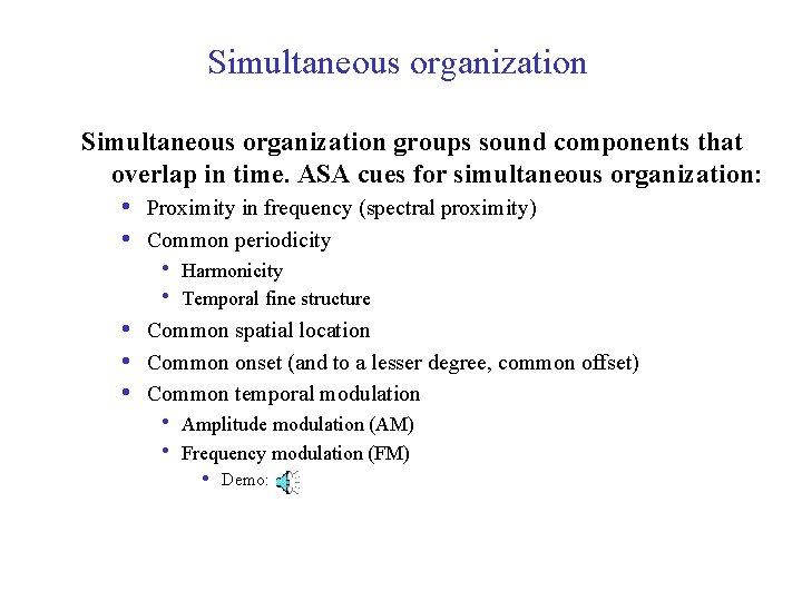 Simultaneous organization groups sound components that overlap in time. ASA cues for simultaneous organization: