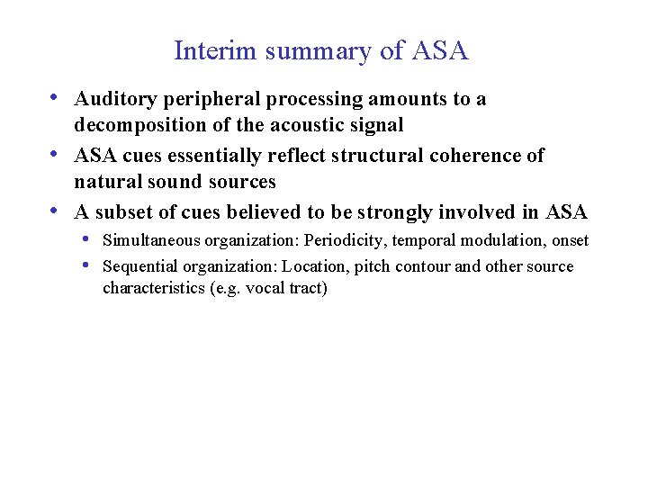 Interim summary of ASA • Auditory peripheral processing amounts to a • • decomposition