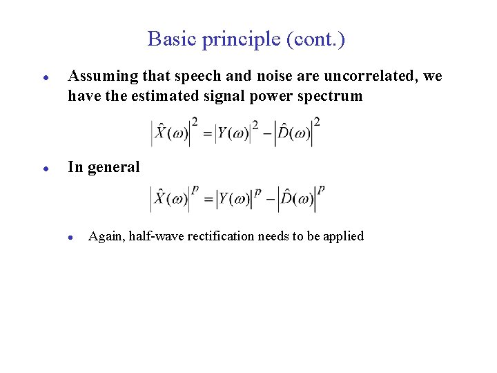 Basic principle (cont. ) l l Assuming that speech and noise are uncorrelated, we