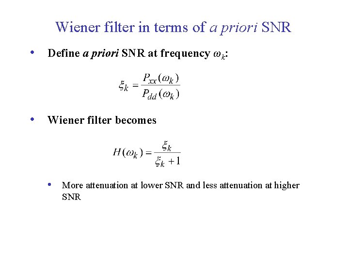 Wiener filter in terms of a priori SNR • Define a priori SNR at