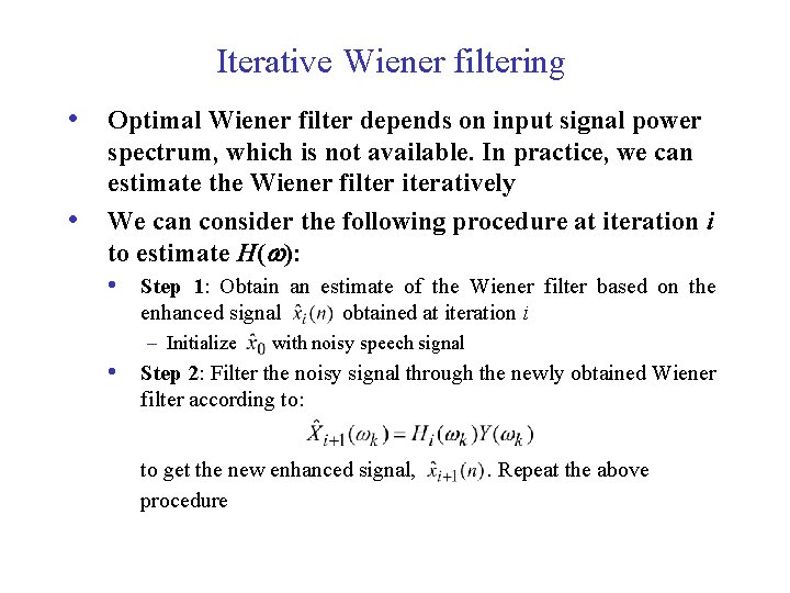 Iterative Wiener filtering • Optimal Wiener filter depends on input signal power • spectrum,