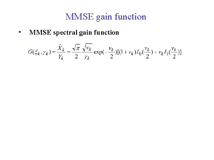 MMSE gain function • MMSE spectral gain function ICASSP'10 tutorial 34 